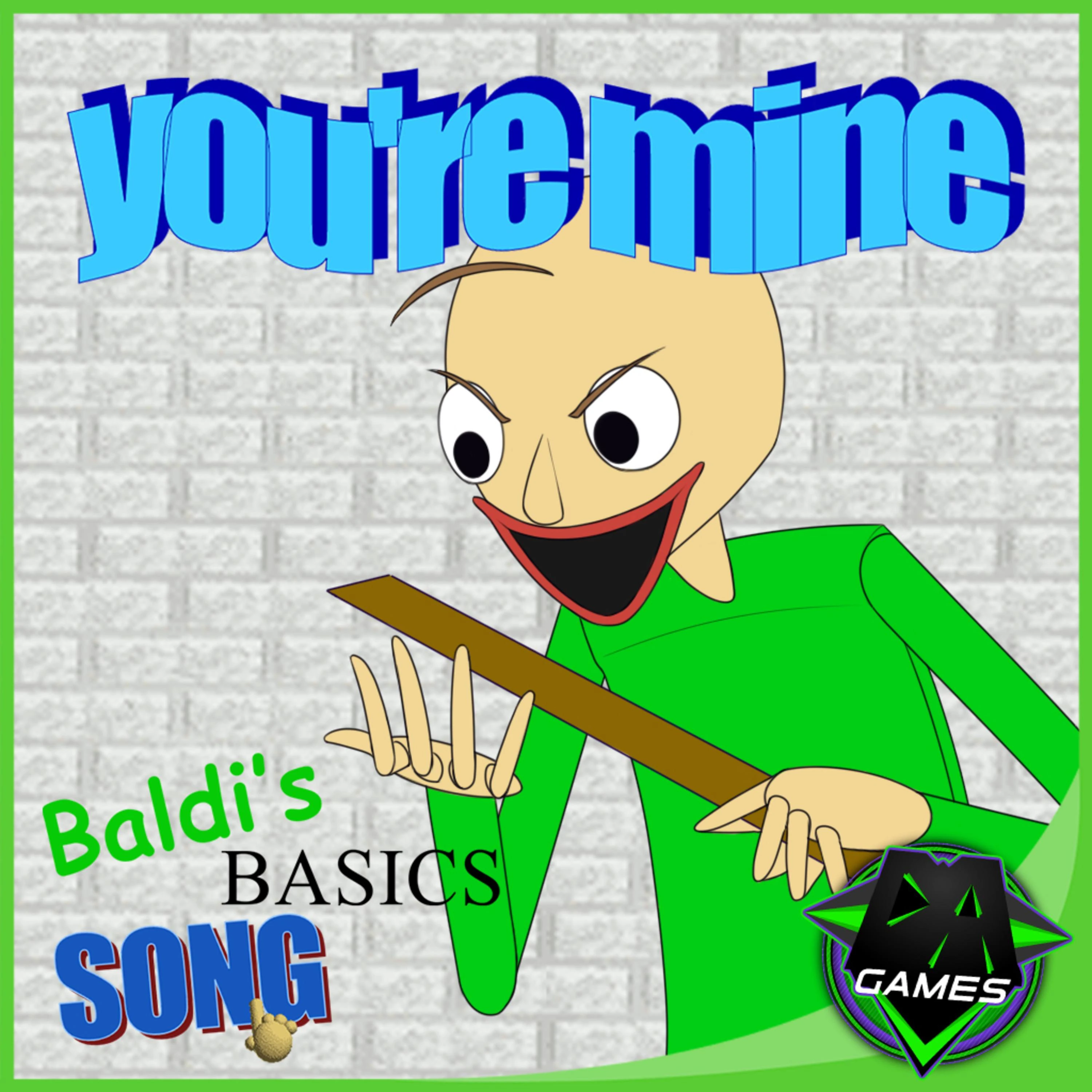 Hi you be mine. You're mine DAGAMES. БАЛДИ you're mine. You mine Baldi. You re mine Baldi s Basics.